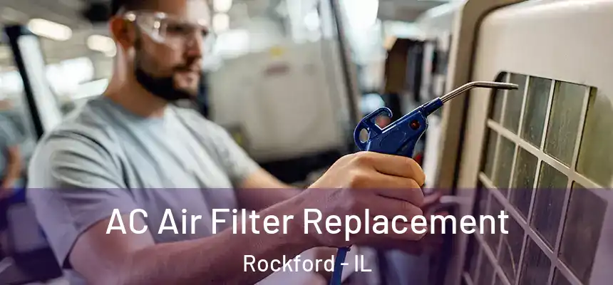  AC Air Filter Replacement Rockford - IL