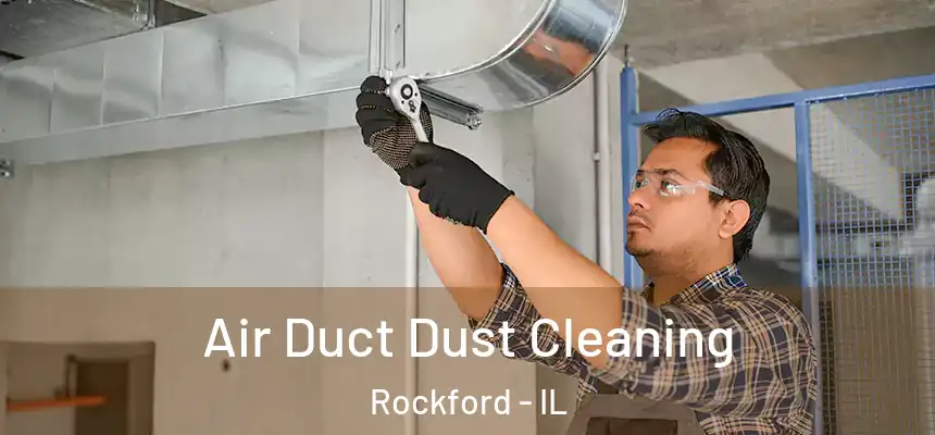 Air Duct Dust Cleaning Rockford - IL