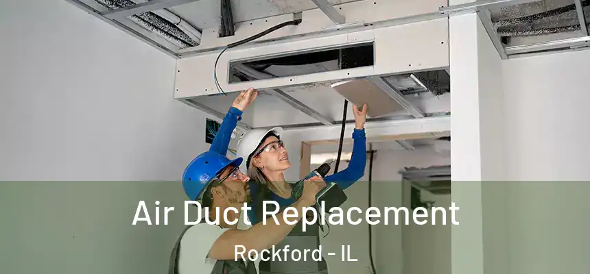 Air Duct Replacement Rockford - IL