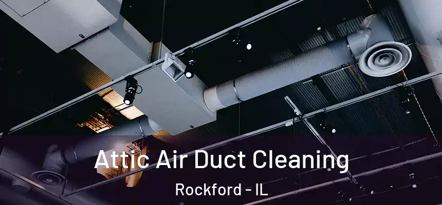  Attic Air Duct Cleaning Rockford - IL