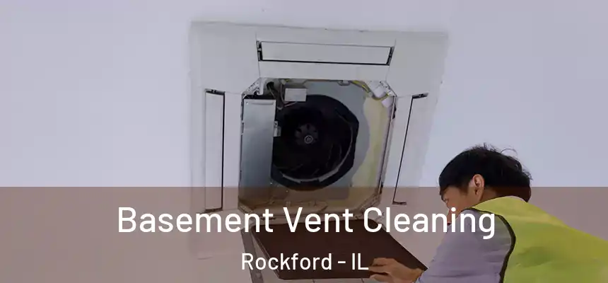 Basement Vent Cleaning Rockford - IL