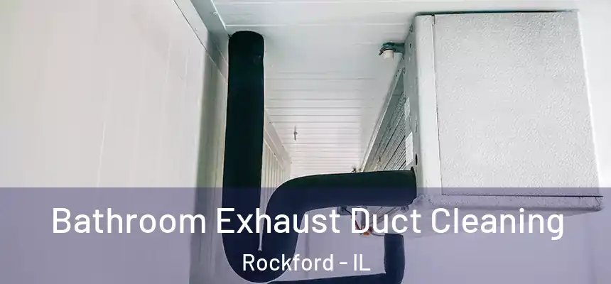 Bathroom Exhaust Duct Cleaning Rockford - IL