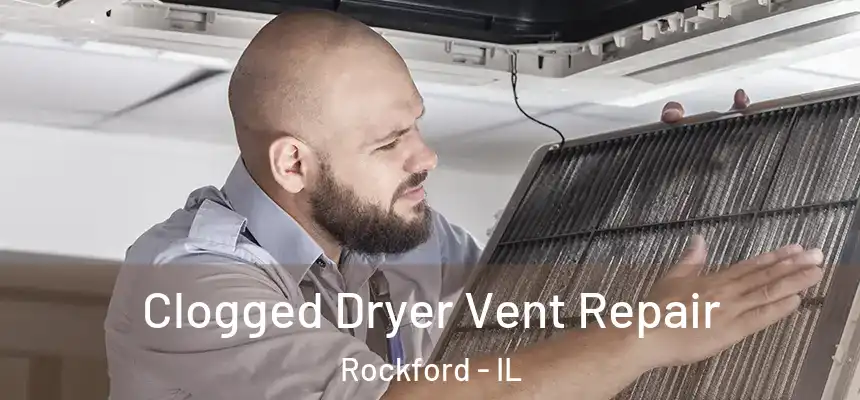 Clogged Dryer Vent Repair Rockford - IL