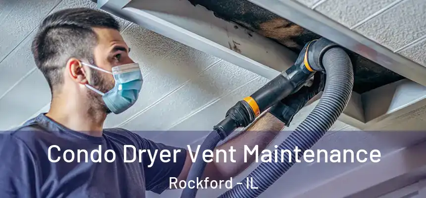  Condo Dryer Vent Maintenance Rockford - IL