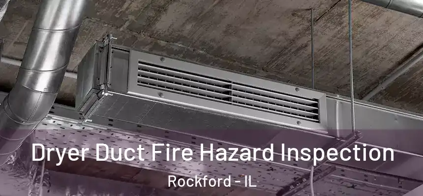  Dryer Duct Fire Hazard Inspection Rockford - IL