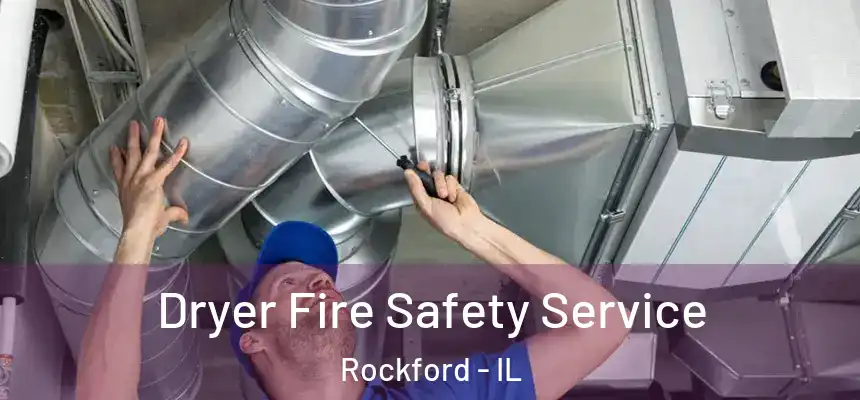  Dryer Fire Safety Service Rockford - IL