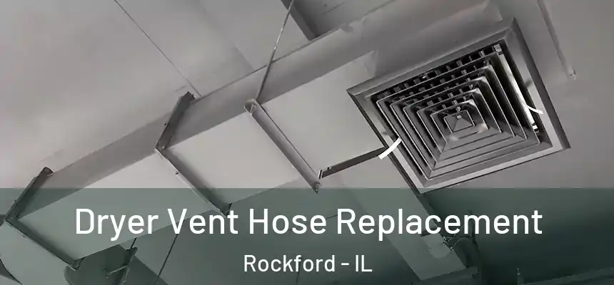  Dryer Vent Hose Replacement Rockford - IL