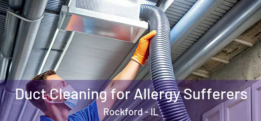  Duct Cleaning for Allergy Sufferers Rockford - IL