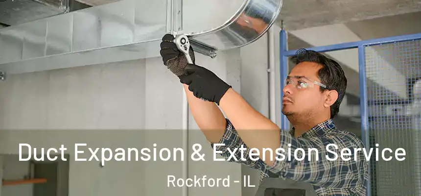 Duct Expansion & Extension Service Rockford - IL