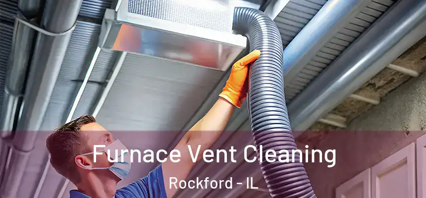  Furnace Vent Cleaning Rockford - IL