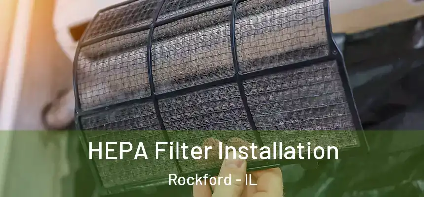  HEPA Filter Installation Rockford - IL