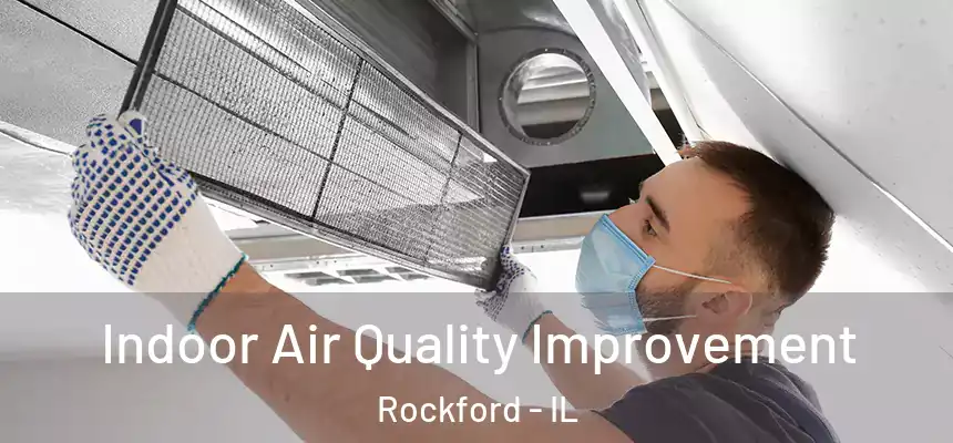 Indoor Air Quality Improvement Rockford - IL