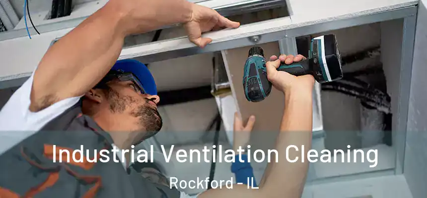Industrial Ventilation Cleaning Rockford - IL
