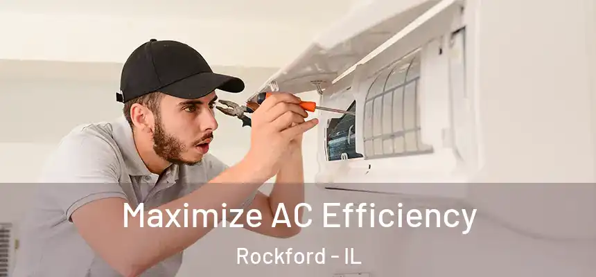  Maximize AC Efficiency Rockford - IL