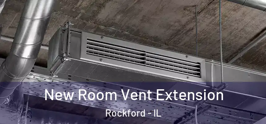  New Room Vent Extension Rockford - IL