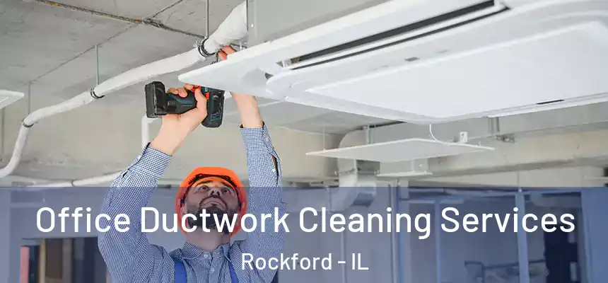  Office Ductwork Cleaning Services Rockford - IL