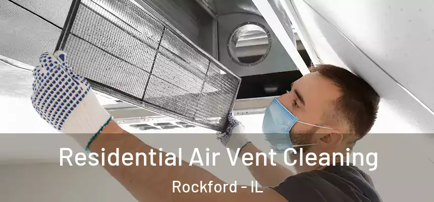 Residential Air Vent Cleaning Rockford - IL