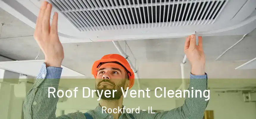  Roof Dryer Vent Cleaning Rockford - IL
