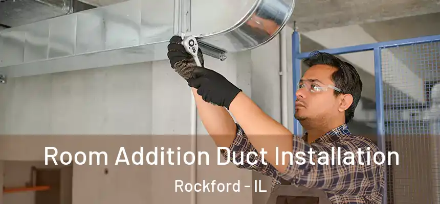  Room Addition Duct Installation Rockford - IL