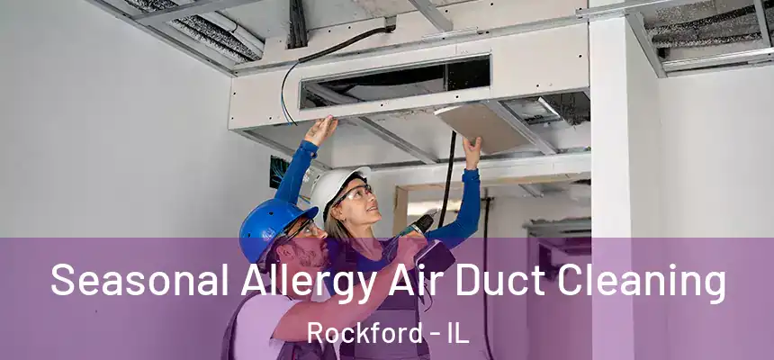  Seasonal Allergy Air Duct Cleaning Rockford - IL