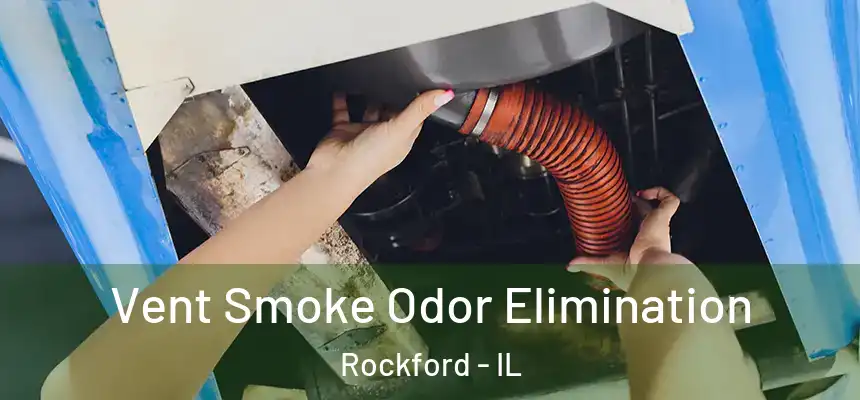  Vent Smoke Odor Elimination Rockford - IL