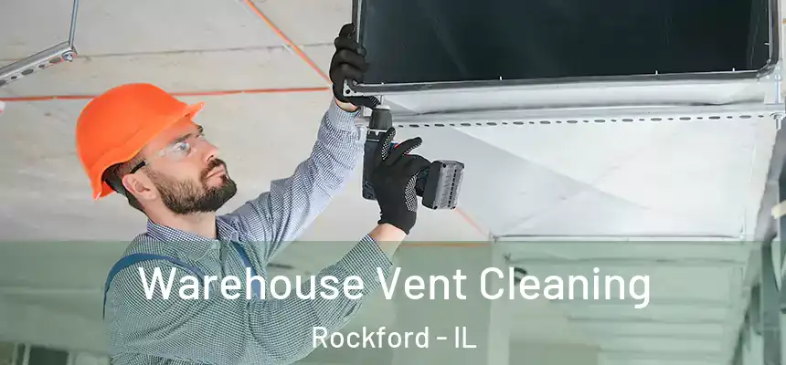  Warehouse Vent Cleaning Rockford - IL