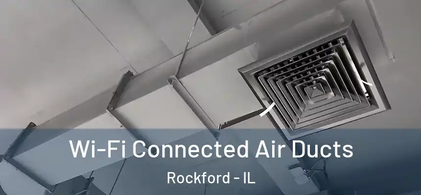  Wi-Fi Connected Air Ducts Rockford - IL